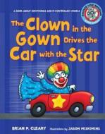 The Clown in the Gown Drives the Car with the Star: A Book about Diphthongs and R-Controlled Vowels di Brian P. Cleary edito da Millbrook Press