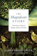 +the Magnificent Story di James Bryan Smith edito da Intervarsity Press