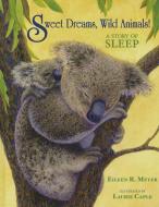 Sweet Dreams, Wild Animals!: A Story of Sleep di Eileen R. Meyer edito da MOUNTAIN PR