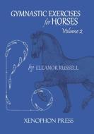 Gymnastic Exercises for Horses di Eleanor Russell edito da Xenophon Press LLC