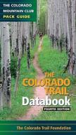 The Colorado Trail Databook di Colorado Trail Foundation edito da Mountaineers Books