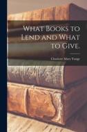 What Books to Lend and What to Give. di Charlotte Mary Yonge edito da LIGHTNING SOURCE INC