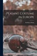 Peasant Costume in Europe di Kathleen Mann edito da LIGHTNING SOURCE INC