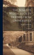 The Benefits Which Society Derives From Universities: An Address di Daniel Coit Gilman edito da LEGARE STREET PR
