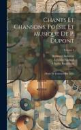 Chants Et Chansons, Poésie Et Musique De P. Dupont: Ornés De Gravures Sur Acier; Volume 4 di Charles Baudelaire, Pierre Dupont, Tony Johannot edito da LEGARE STREET PR