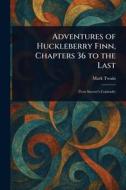 Adventures of Huckleberry Finn, Chapters 36 to the Last di Mark Twain edito da Creative Media Partners, LLC