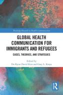 Global Health Communication For Immigrants And Refugees edito da Taylor & Francis Ltd