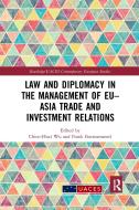 Law And Diplomacy In The Management Of EU-Asia Trade And Investment Relations edito da Taylor & Francis Ltd
