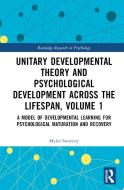 Unitary Developmental Theory And Psychological Development Across The Lifespan, Volume 1 di Myles Sweeney edito da Taylor & Francis Ltd