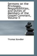Sermons On The Privileges, Responsibilities, And Duties Of Members Of The Gospel Covenant, Volume Ii di Thomas Bowdler edito da Bibliolife