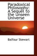 Paradoxical Philosophy di Balfour Stewart edito da Bibliolife