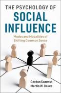 The Psychology Of Social Influence di Gordon Sammut, Martin W. Bauer edito da Cambridge University Press