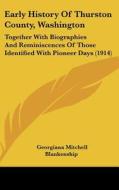 Early History of Thurston County, Washington: Together with Biographies and Reminiscences of Those Identified with Pioneer Days (1914) edito da Kessinger Publishing
