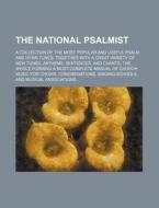 National Psalmist; A Collection of the Most Popular and Useful Psalm and Hymn Tunes; Together with a Great Variety of New Tunesnthems, Sentences di Books Group edito da Rarebooksclub.com