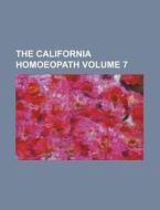 The California Homoeopath Volume 7 di Books Group edito da Rarebooksclub.com