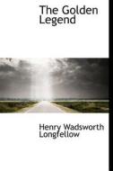 The Golden Legend di Henry Wadsworth Longfellow edito da Bibliolife