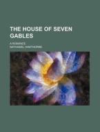 The House Of Seven Gables; A Romance di Nathaniel Hawthorne edito da Rarebooksclub.com
