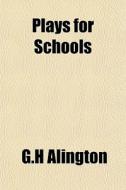 Plays For Schools di G.h Alington edito da General Books