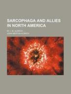 Sarcophaga And Allies In North America di John Merton Aldrich edito da Rarebooksclub.com
