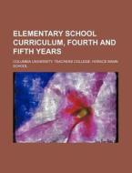 Elementary School Curriculum, Fourth And di Columbia University Teachers School edito da Rarebooksclub.com