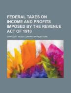 Federal Taxes On Income And Profits Impo di Guaranty Trust Company of New York edito da Rarebooksclub.com