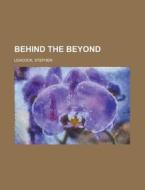 Behind The Beyond di Stephen Leacock edito da Rarebooksclub.com