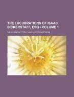 The Lucubrations Of Isaac Bickerstaff, Esq (volume 1) di Sir Richard Steele edito da General Books Llc