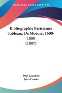 Bibliographie Parisienne Tableaux de Moeurs, 1600-1880 (1887) di Paul Lacombe, Jules Cousin edito da Kessinger Publishing