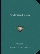 Knight Kadosh Degree di Albert Pike edito da Kessinger Publishing