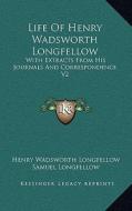 Life of Henry Wadsworth Longfellow: With Extracts from His Journals and Correspondence V2 di Henry Wadsworth Longfellow edito da Kessinger Publishing