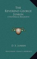 The Reverend George Junkin: A Historical Biography di D. X. Junkin edito da Kessinger Publishing