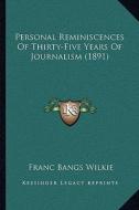 Personal Reminiscences of Thirty-Five Years of Journalism (1891) di Franc Bangs Wilkie edito da Kessinger Publishing