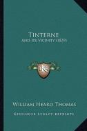 Tinterne: And Its Vicinity (1839) di William Heard Thomas edito da Kessinger Publishing