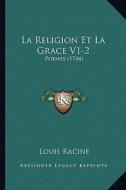 La Religion Et La Grace V1-2: Poemes (1744) di Louis Racine edito da Kessinger Publishing