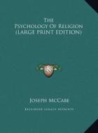 The Psychology of Religion di Joseph McCabe edito da Kessinger Publishing