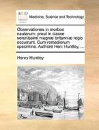 Observationes In Morbos Nautarum di Henry Huntley edito da Gale Ecco, Print Editions