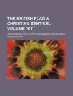 The British Flag & Christian Sentinel Volume 107 di United British Army Society edito da Rarebooksclub.com