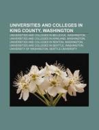 Universities and Colleges in King County, Washington: Universities and Colleges in Bellevue, Washington, Universities and Colleges in Kirkland di Source Wikipedia edito da Books LLC, Wiki Series
