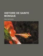 Histoire De Sainte Monique di Emile Bougaud edito da General Books Llc