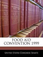 Food Aid Convention 1999 edito da Bibliogov