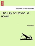 The Lily of Devon. A novel.VOL.III di F. Armstrong edito da British Library, Historical Print Editions
