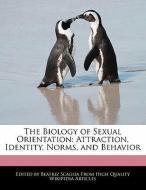 The Biology of Sexual Orientation: Attraction, Identity, Norms, and Behavior di Beatriz Scaglia edito da WEBSTER S DIGITAL SERV S