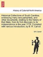 Historical Collections of South Carolina; embracing many rare pamphlets, and other documents, relating to the history of di B R. Carroll edito da British Library, Historical Print Editions