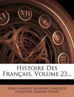 Histoire Des Francais, Volume 23... di Jean Charles Leonard Simonde Sismondi, Am D. E. Ren E., Amedee Renee edito da Nabu Press