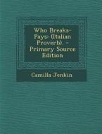 Who Breaks-Pays: (Italian Proverb). di Camilla Jenkin edito da Nabu Press