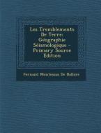 Les Tremblements de Terre: Geographie Seismologique di Fernand Montessus De Ballore edito da Nabu Press