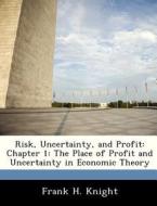 Risk, Uncertainty, And Profit di Frank H Knight edito da Bibliogov
