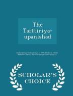 The Taittiriya-upanishad - Scholar's Choice Edition di Śaṅkarācārya Śaṅkarācārya, D 1386 Madhava, Alladi Mahadeva Sastri edito da Scholar's Choice