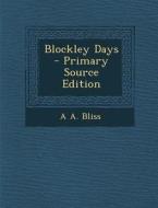 Blockley Days - Primary Source Edition di A. a. Bliss edito da Nabu Press