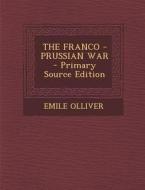 The Franco - Prussian War - Primary Source Edition di Emile Olliver edito da Nabu Press
